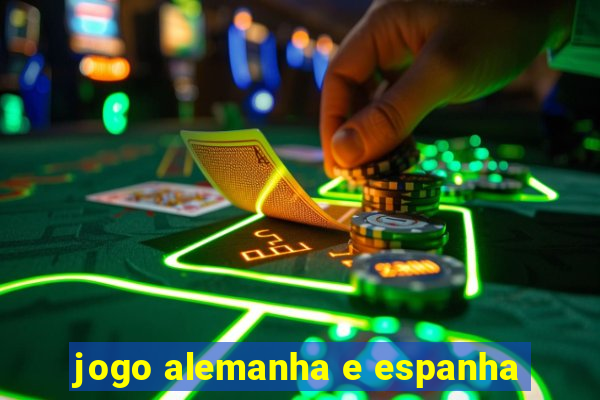 jogo alemanha e espanha