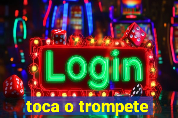 toca o trompete