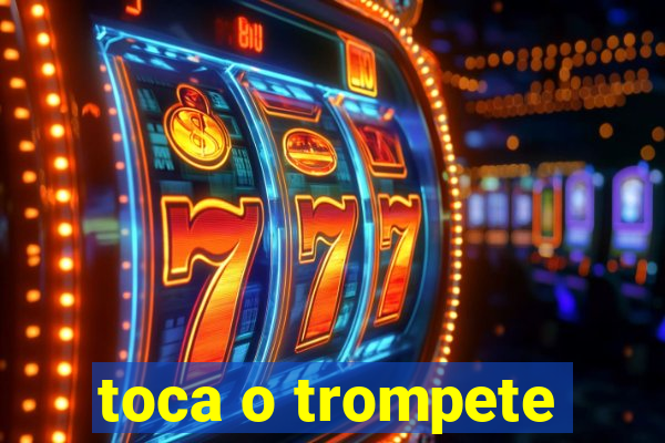 toca o trompete