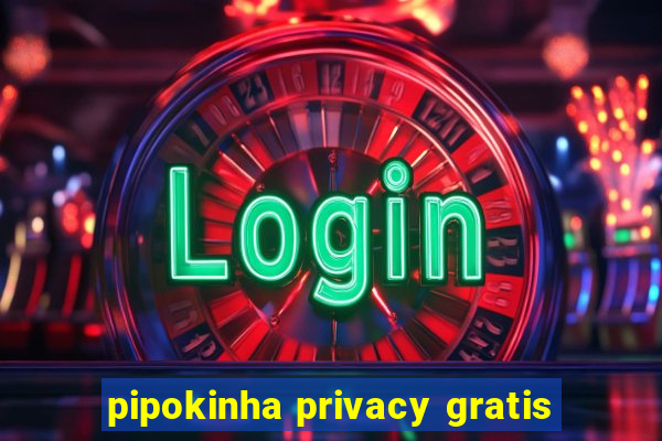 pipokinha privacy gratis