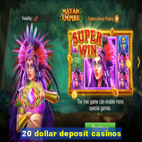 20 dollar deposit casinos