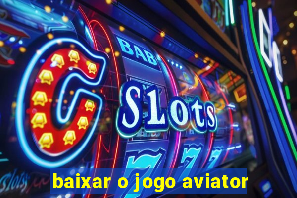 baixar o jogo aviator