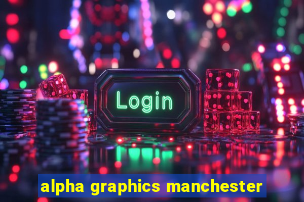 alpha graphics manchester