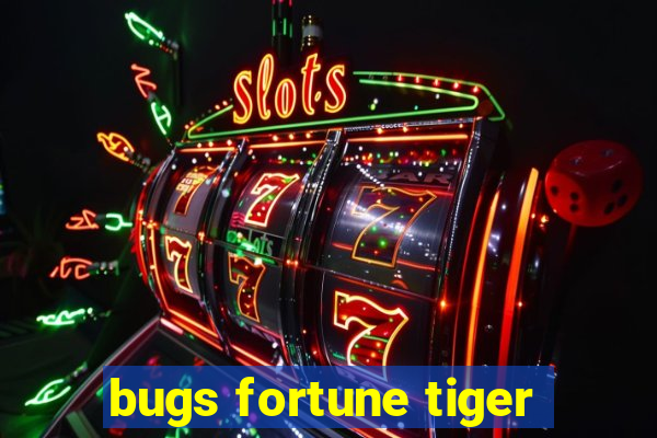 bugs fortune tiger