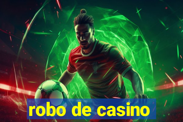 robo de casino