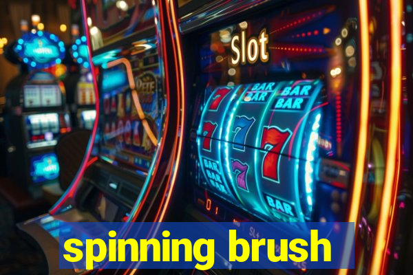 spinning brush