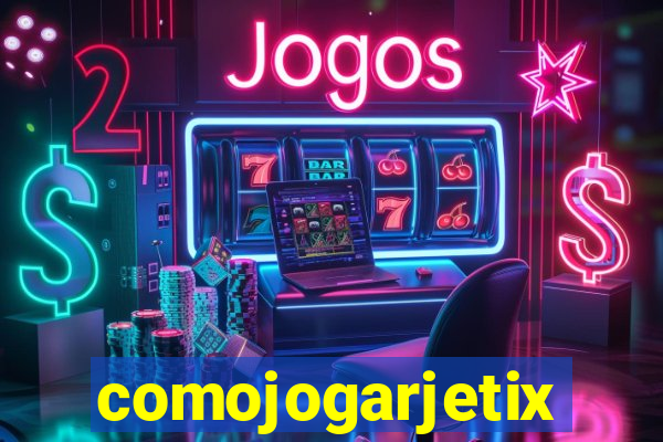 comojogarjetix