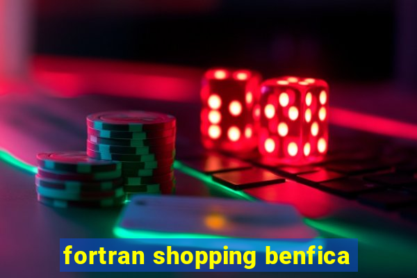 fortran shopping benfica