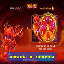 ucrania x romenia onde assistir