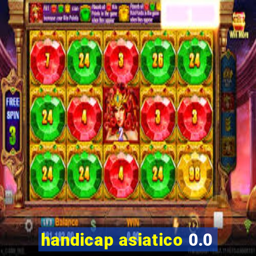 handicap asiatico 0.0