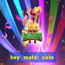 hey mate: coin jackpot game