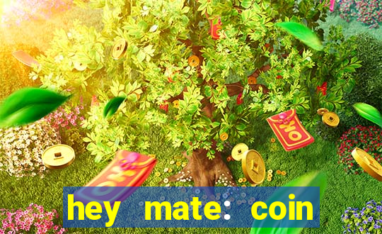 hey mate: coin jackpot game