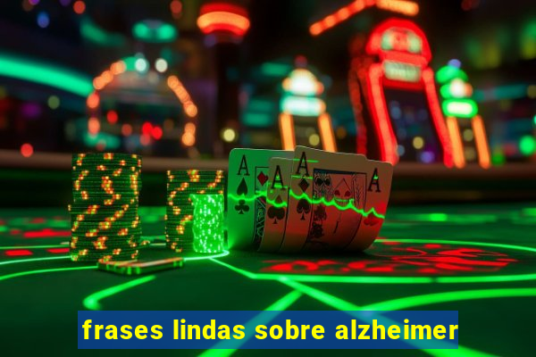 frases lindas sobre alzheimer