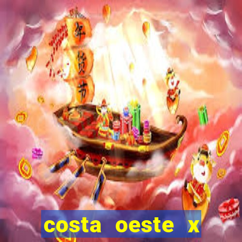 costa oeste x costa leste