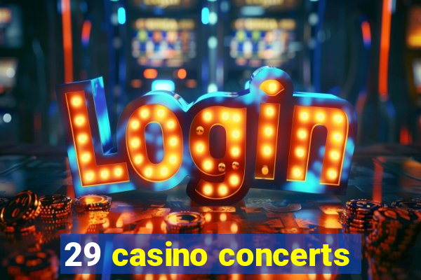 29 casino concerts