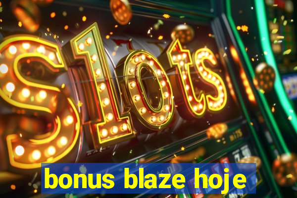 bonus blaze hoje