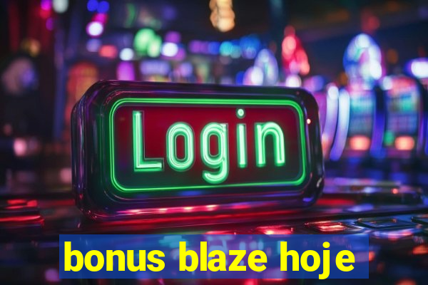 bonus blaze hoje