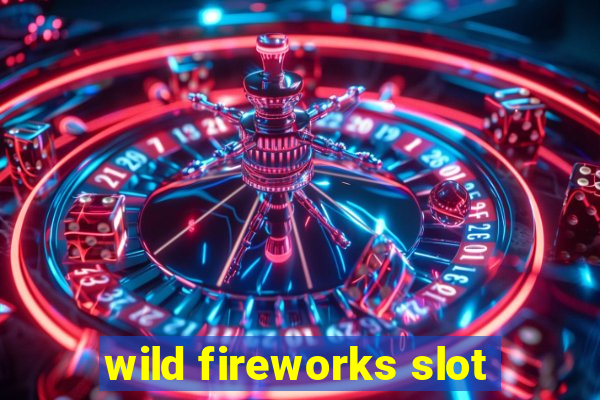 wild fireworks slot