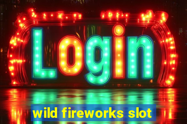 wild fireworks slot