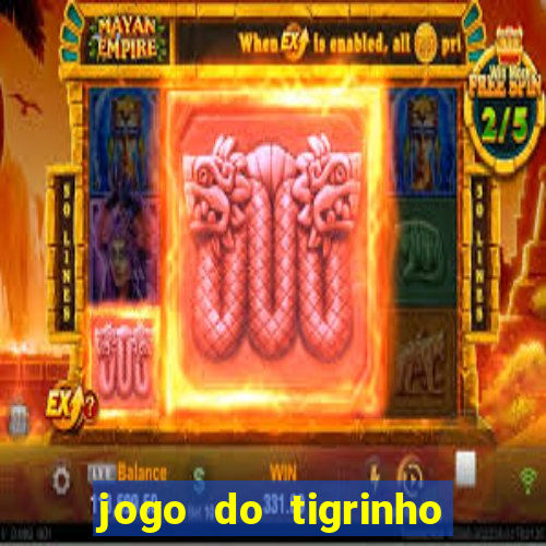 jogo do tigrinho oficial 茅 confi谩vel