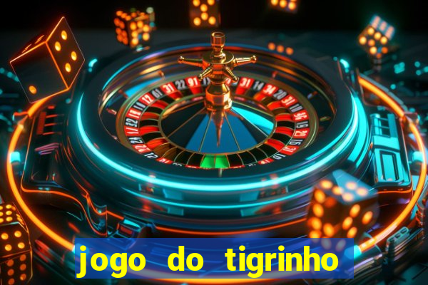 jogo do tigrinho oficial 茅 confi谩vel