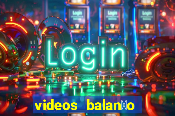 videos balan莽o geral bahia