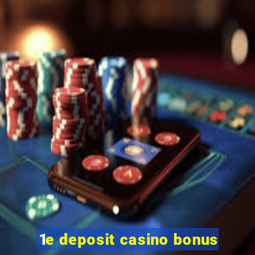 1e deposit casino bonus