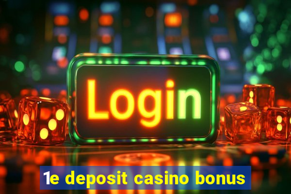 1e deposit casino bonus