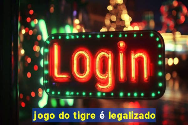 jogo do tigre é legalizado