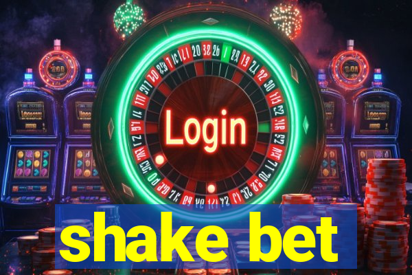 shake bet