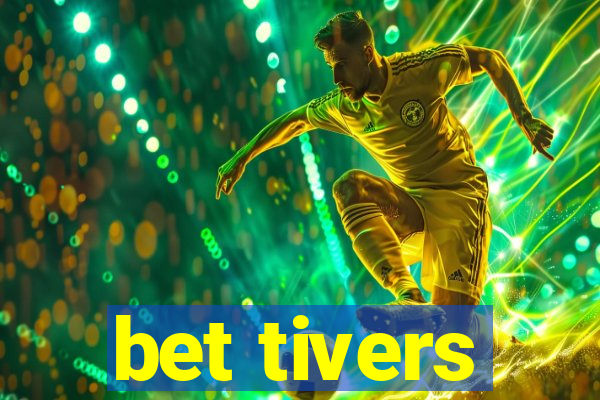 bet tivers