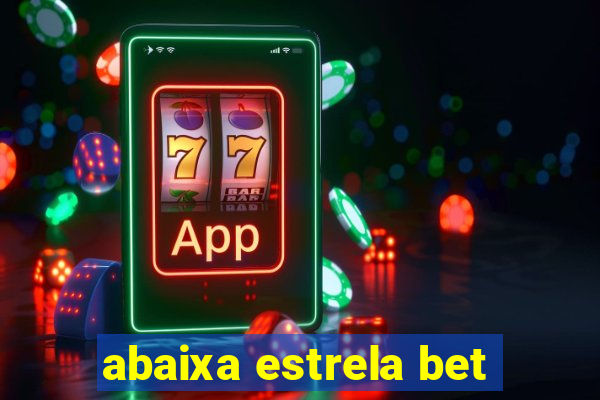 abaixa estrela bet