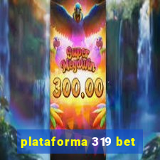 plataforma 319 bet