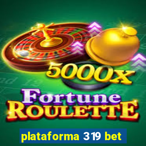 plataforma 319 bet