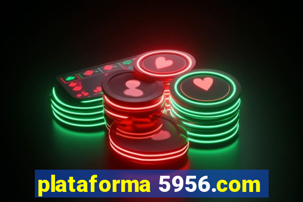 plataforma 5956.com