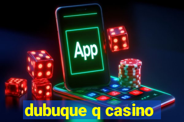 dubuque q casino