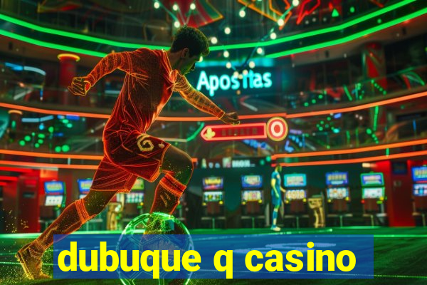 dubuque q casino