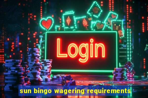 sun bingo wagering requirements