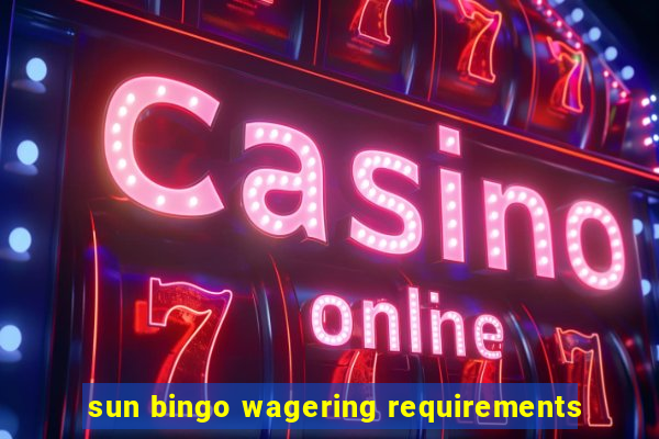 sun bingo wagering requirements