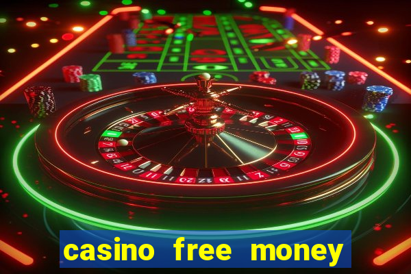 casino free money no deposit