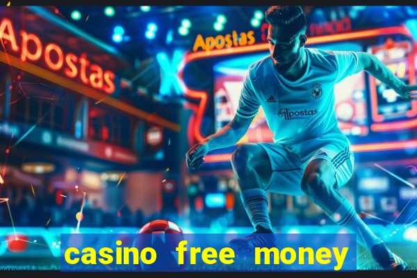 casino free money no deposit