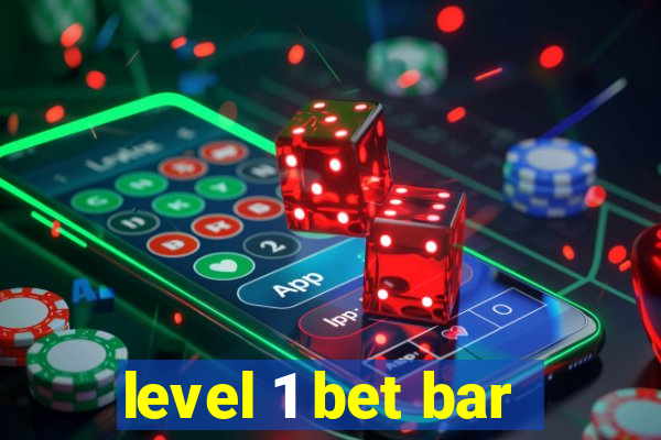 level 1 bet bar