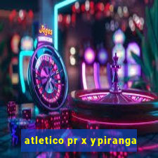 atletico pr x ypiranga