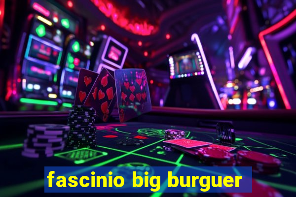 fascinio big burguer