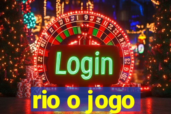 rio o jogo