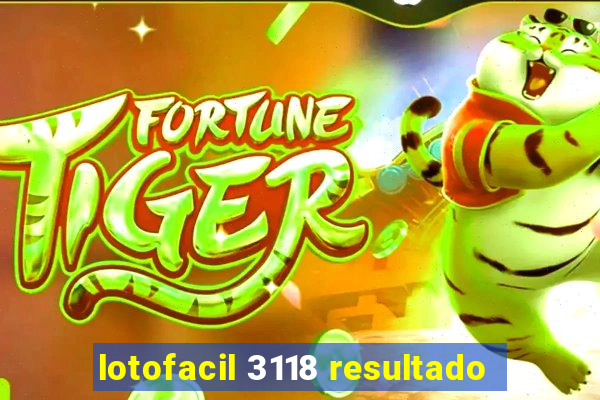 lotofacil 3118 resultado