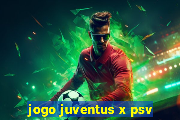 jogo juventus x psv