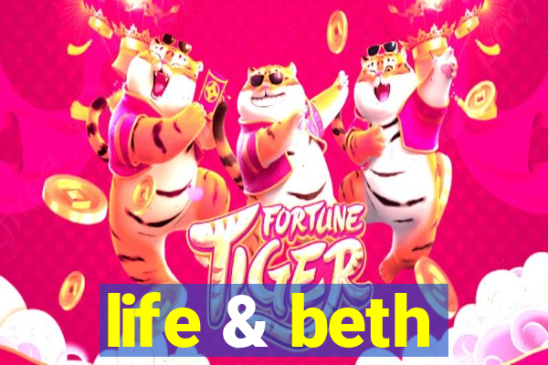 life & beth