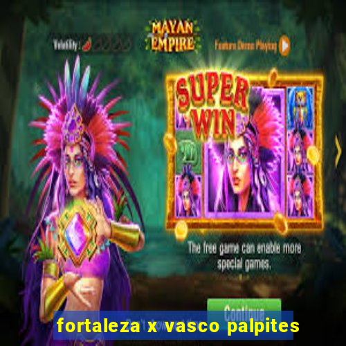 fortaleza x vasco palpites