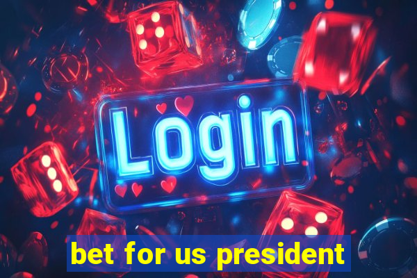 bet for us president